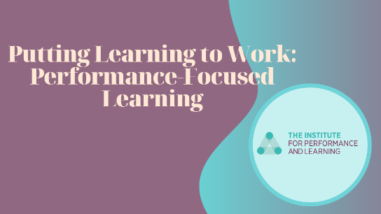 Putting Learning to Work: Performance-Focused Learning | CPDFormula by ...
