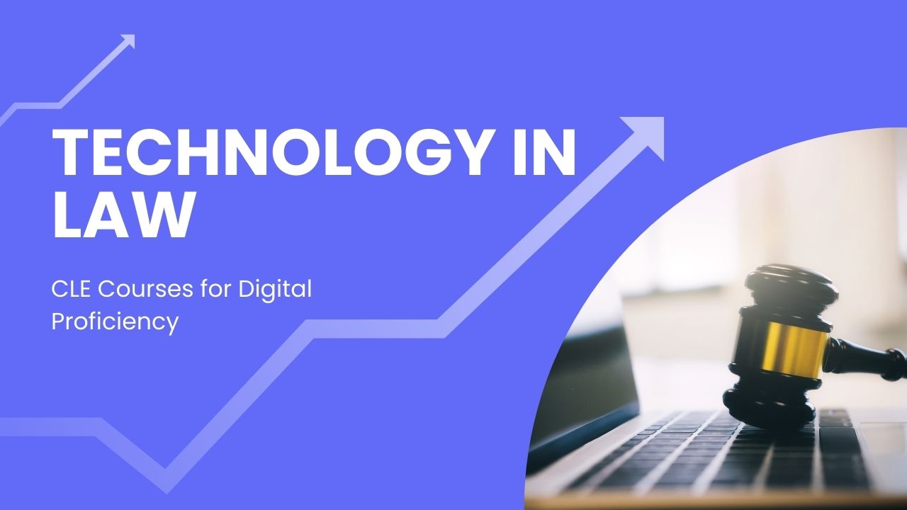 Technology in Law: CLE Courses for Digital Proficiency | Legal Education US